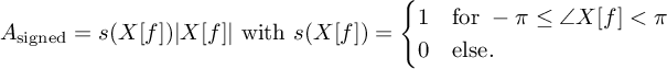 $$A_\text{signed} = s(X[f]) |X[f]|\text{ with }
        s(X[f])=\begin{cases}1&\text{for } -\pi \le \angle X[f] <
        \pi \\ 0 &\text{else.} \end{cases}$$