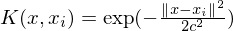 $K(x,x_i) = \exp(-\frac{\|x-x_i\|^2}{2 c^2})$